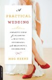 A Practical Wedding: Creative Ideas for Planning a Beautiful, Affordable, and Meaningful Celebration