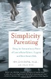 Simplicity Parenting: Using the Extraordinary Power of Less to Raise Calmer, Happier, and More Secure Kids